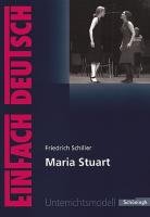 Maria Stuart. EinFach Deutsch Unterrichtsmodelle Schiller Friedrich