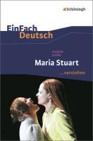 Maria Stuart. EinFach Deutsch ...verstehen Schiller Friedrich, Ehm Matthias, Mim Bettina