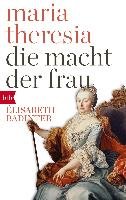 Maria Theresia. Die Macht der Frau Badinter Elisabeth