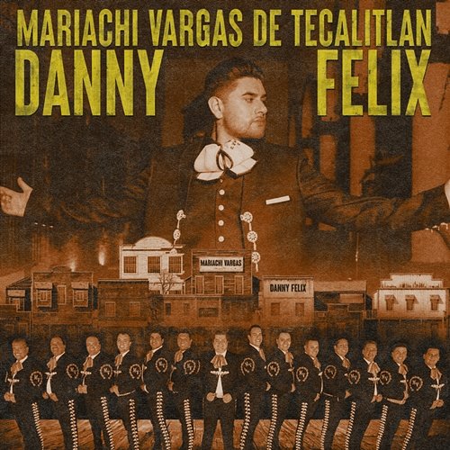 Mariachi Tumbado Danny Felix feat. Mariachi Vargas de Tecatitlán