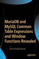 MariaDB and MySQL Common Table Expressions and Window Functions Revealed Bartholomew Daniel