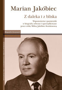 Marian Jakóbiec z Daleka i z Bliska Opracowanie zbiorowe