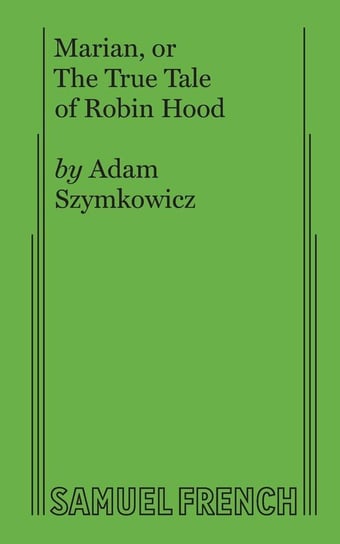 Marian, or The True Tale of Robin Hood Szymkowicz Adam