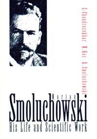 Marian Smoluchowski: His Life and Scientific Work Opracowanie zbiorowe