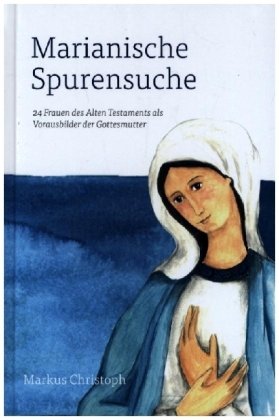 Marianische Spurensuche Christiana-Verlag