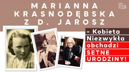 Marianna Krasnodębska z d. Jarosz - Kobieta Niezwykła obchodzi setne urodziny! - Idź Pod Prąd Nowości - podcast Opracowanie zbiorowe