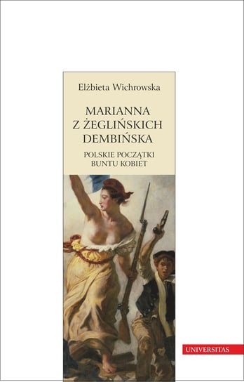Marianna z Żeglińskich Dembińska. Polskie początki buntu kobiet Wichrowska Elżbieta