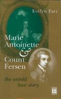 Marie-Antoinette and Count Fersen - The Untold Love Story Farr Evelyn