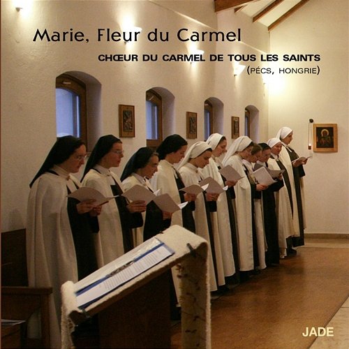 Marie, fleur du Carmel Choeur Des Moniales De Pecs