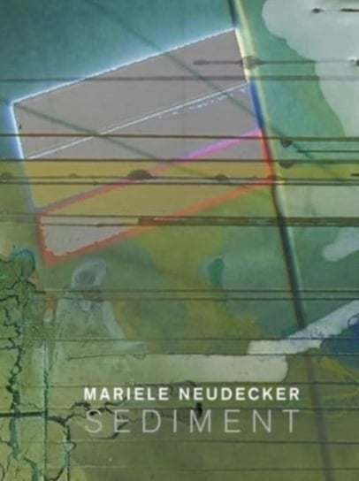 Mariele Neudecker - Sediment Opracowanie zbiorowe