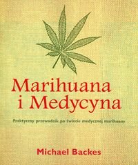 Marihuana i medycyna. Praktyczny przewodnik po świecie medycznej marihuany Backes Michael
