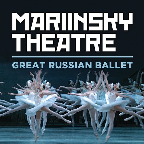 Mariinsky Theatre: Great Russian Ballet Valery Gergiev, Mariinsky Orchestra