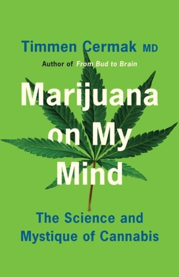 Marijuana on My Mind: The Science and Mystique of Cannabis Timmen Cermak