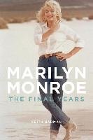Marilyn Monroe: The Final Years Badman Keith