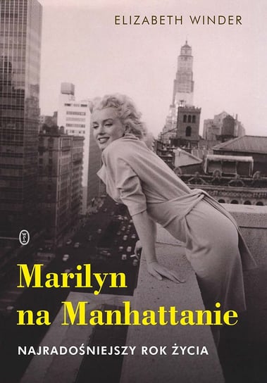 Marilyn na Manhattanie. Najradośniejszy rok życia Winder Elizabeth