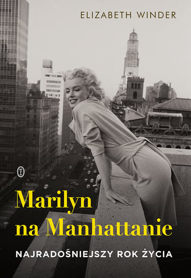 Marilyn na Manhattanie. Najradośniejszy rok życia Winder Elizabeth