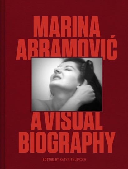 Marina Abramovic: A Visual Biography Katya Tylevich