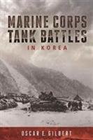 Marine Corps Tank Battles in Korea Gilbert Oscar E.