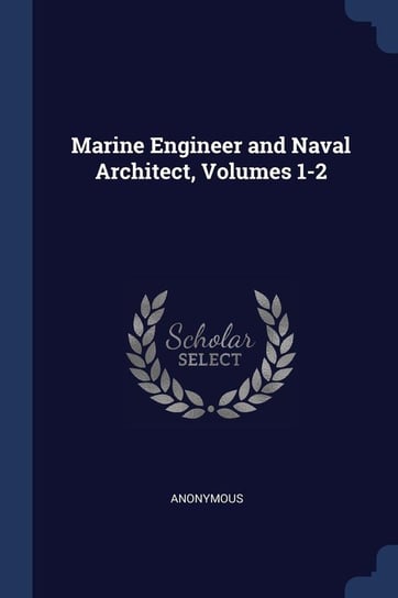 Marine Engineer and Naval Architect, Volumes 1-2 Anonymous