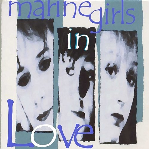 Marine Girls: In Love Marine Girls