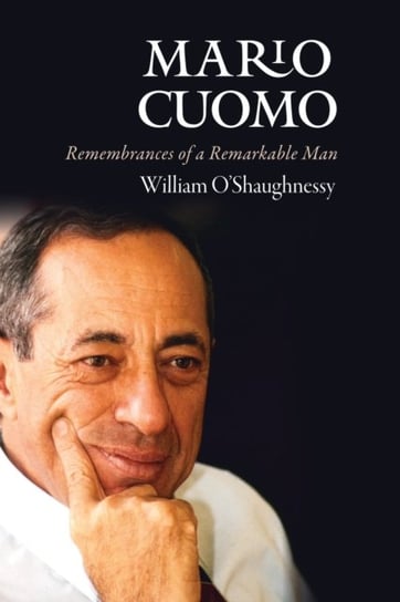 Mario Cuomo: Remembrances of a Remarkable Man O'shaughnessy William