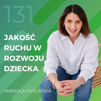 Mariola Pytlińska – jakość ruchu w rozwoju dziecka. - podcast Chomiuk Tomasz