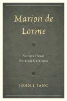 Marion de Lorme: Victor Hugo: Édition Critique Janc John J.