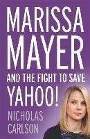 Marissa Mayer and the Fight to Save Yahoo! Carlson Nicholas