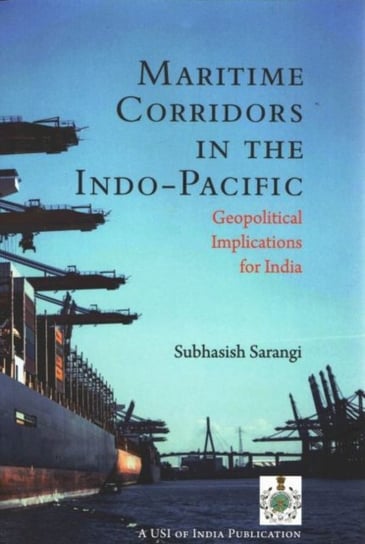 Maritime Corridors in the Indo-Pacific: Geopolitical Implications for India Subhasish Sarangi