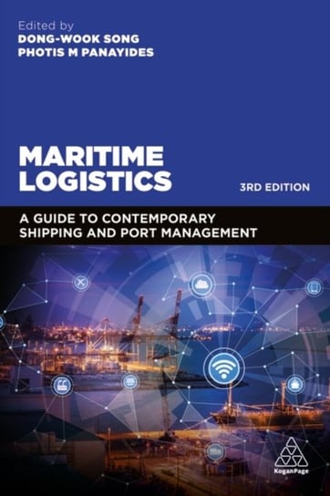 Maritime Logistics: A Guide to Contemporary Shipping and Port Management Professor Dong-Wook Song, Photis Panayides