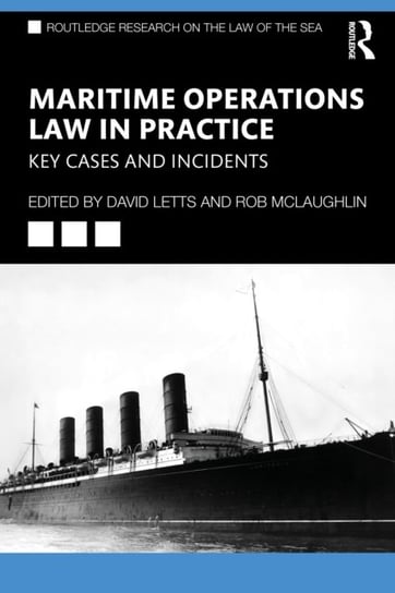 Maritime Operations Law in Practice: Key Cases and Incidents David Letts