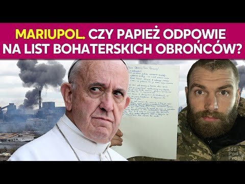 Mariupol. Czy papież odpowie na list bohaterskich obrońców? IPP Opracowanie zbiorowe