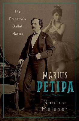 Marius Petipa: The Emperor's Ballet Master Meisner Nadine