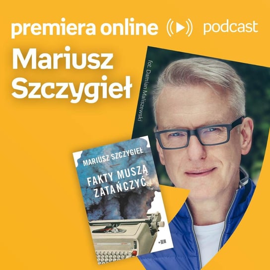 Mariusz Szczygieł - Empik #premieraonline (06.06.2022) - podcast Szczygieł Mariusz, Wawrzkowicz-Nasternak Weronika