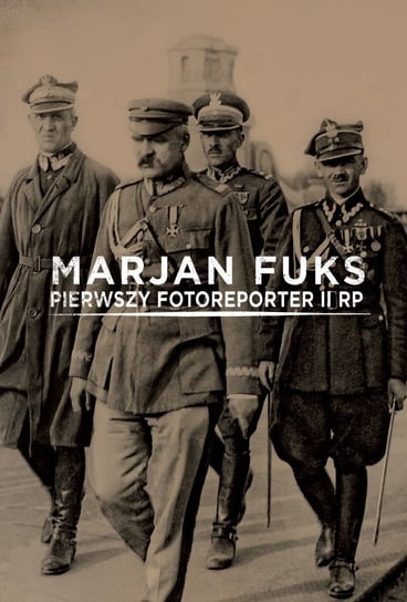 Marjan Fuks. Pierwszy fotoreporter II RP Opracowanie zbiorowe