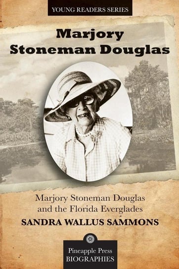 Marjory Stoneman Douglas and the Florida Everglades Sammons Dr Sandra