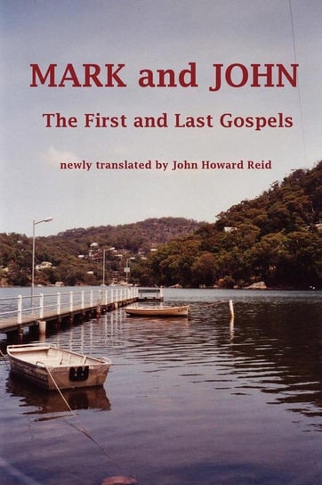 MARK and JOHN The First and Last Gospels Reid John Howard