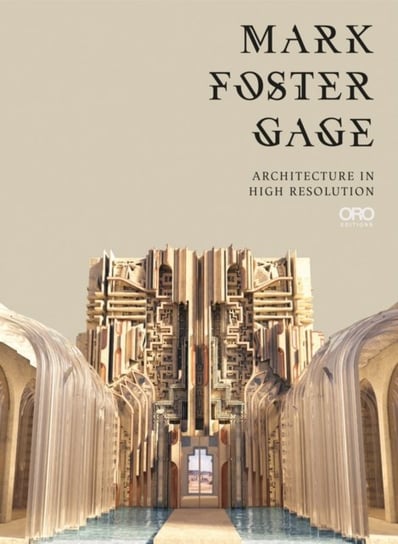 Mark Foster Gage. Architecture in High Resolution Foster Mark