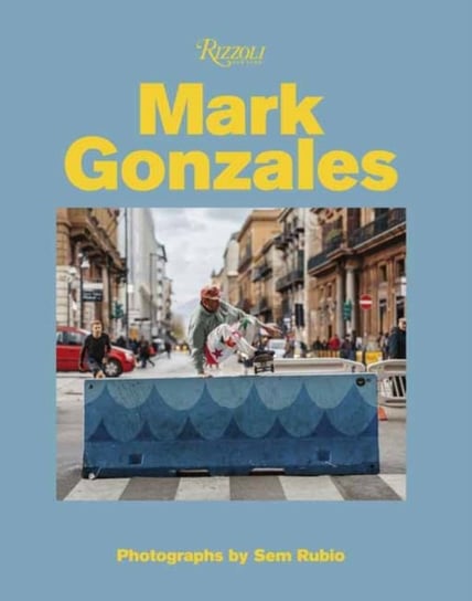 Mark Gonzales: Adventures in Street Skating Mark Gonzales, Sem Rubio