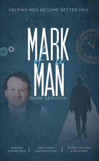 Mark of a Man: Helping men become better men Mark Sephton