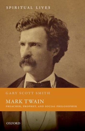 Mark Twain. Preacher, Prophet, and Social Philosopher Opracowanie zbiorowe