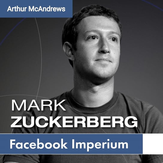Mark Zuckerberg und sein Imperium Arthur McAndrews