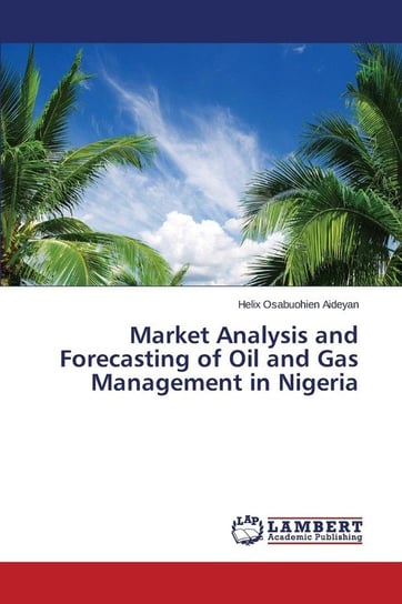 Market Analysis and Forecasting of Oil and Gas Management in Nigeria Aideyan Helix Osabuohien