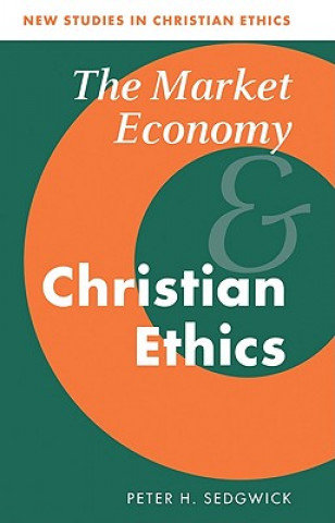 Market Economy and Christian Ethics Sedgwick Peter H.
