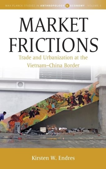 Market Frictions: Trade and Urbanization at the Vietnam-China Border Kirsten W. Endres