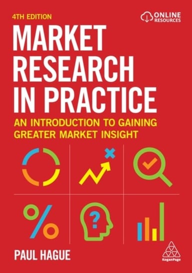 Market Research in Practice: An Introduction to Gaining Greater Market Insight Hague Paul