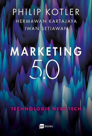 Marketing 5.0 Technologie Next Tech Setiawan Iwan, Kartajaya Hermawan, Kotler Philip