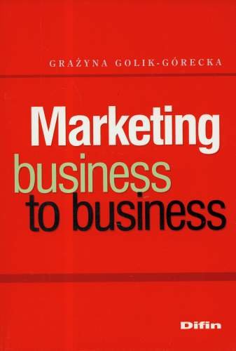 Marketing Business to Business Golik-Górecka Grażyna