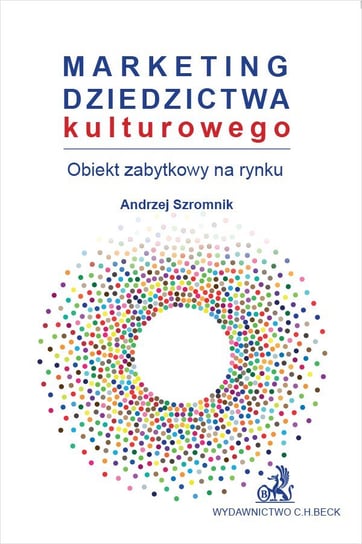 Marketing dziedzictwa kulturowego. Obiekt zabytkowy na rynku - ebook PDF Szromnik Andrzej