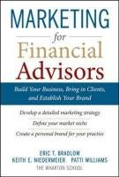 Marketing for Financial Advisors: Build Your Business by Establishing Your Brand, Knowing Your Clients and Creating a Marketing Plan Bradlow Eric T., Niedermeier Keith E., Williams Patti